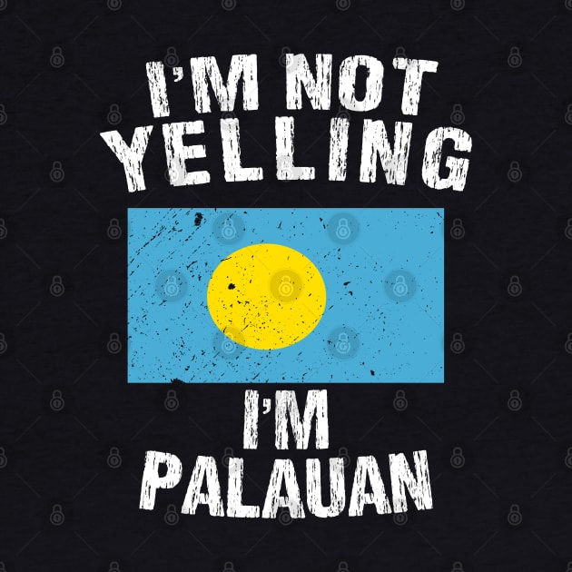 I'm Not Yelling I'm Palauan by TShirtWaffle1